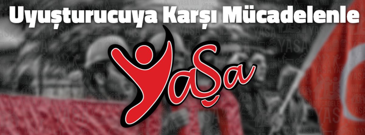 UYUŞTURUCUYA KARŞI MÜCADELEYLE YAŞA!