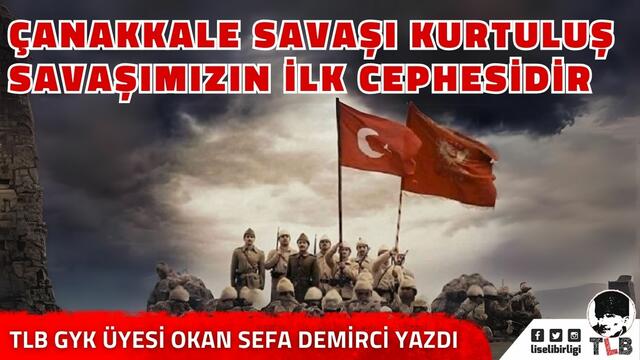 Çanakkale Savaşı Kurtuluş Savaşımızın İlk Cephesidir