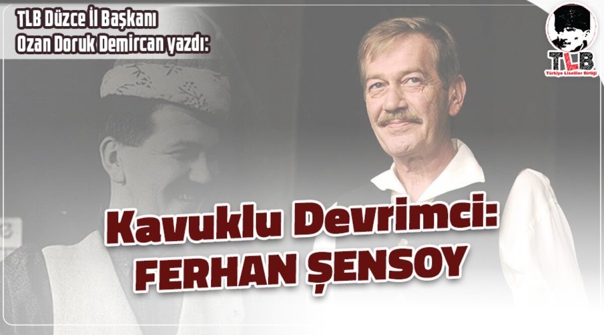 KAVUKLU DEVRİMCİ: FERHAN ŞENSOY