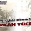 KARANLIĞIN İÇİNDE IŞILDAYAN BİR YÜZ: ERKAN YÜCEL