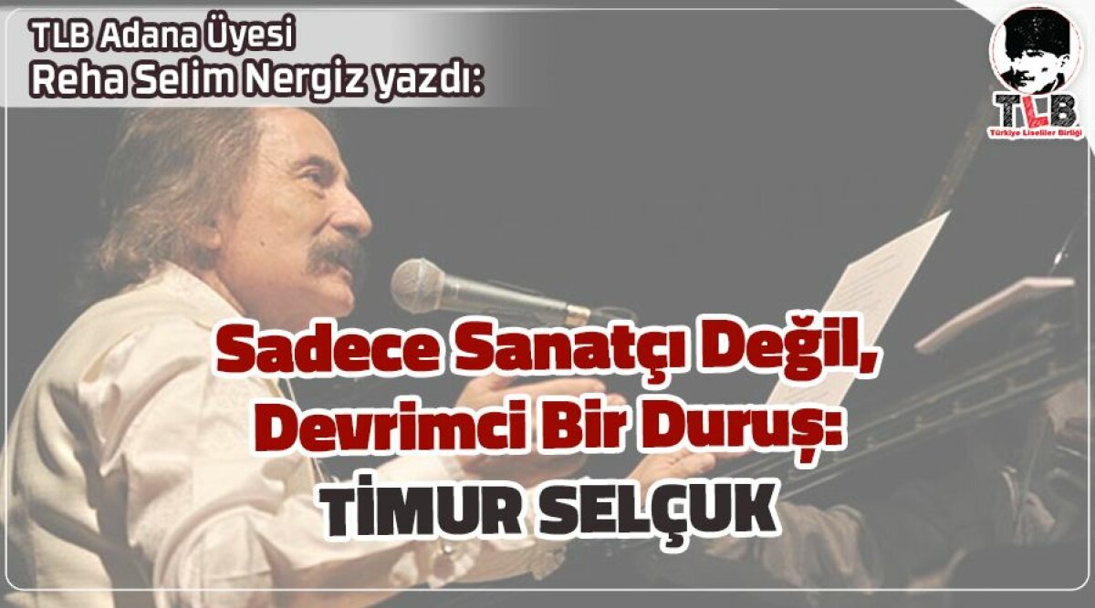 Sadece Sanatçı Değil, Devrimci Bir Duruş: Timur Selçuk 