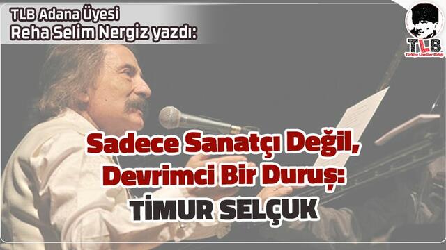 Sadece Sanatçı Değil, Devrimci Bir Duruş: Timur Selçuk 