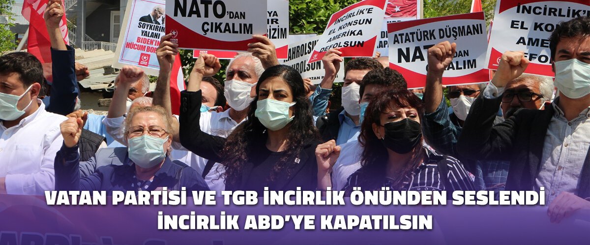 VATAN-PARTISI-VE-TGB-INCIRLIK-ONUNDEN-SESLENDI-INCIRLIK-ABDYE-KAPATILSIN.jpg